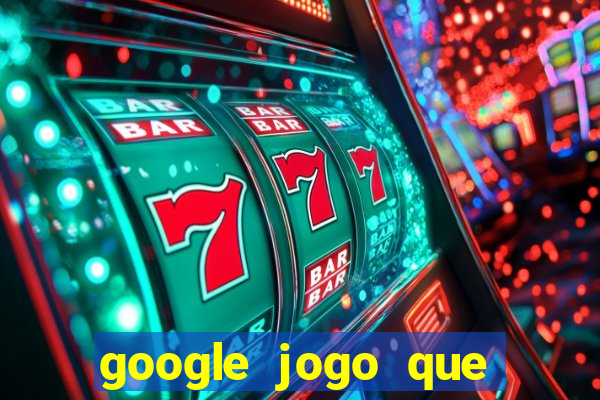 google jogo que ganha dinheiro de verdade